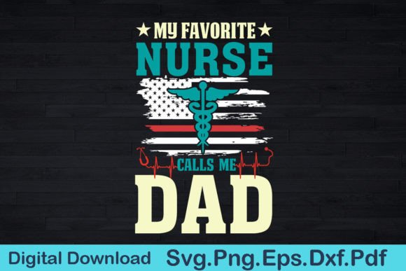 My Favorite Nurse Calls Me Dad: Graphics & T-Shirt Designs