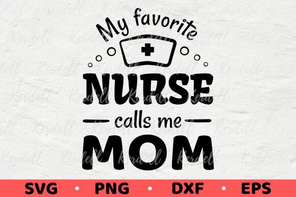 My Favorite Nurse Calls Me Mom: Graphics & Illustrations