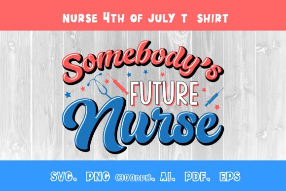 Review: Somebody s Future Nurse 4th July T-shirt Graphics