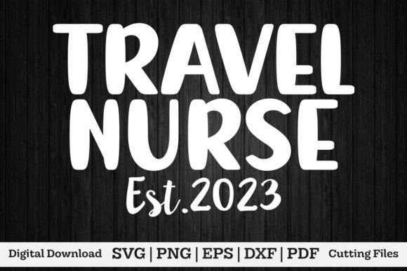 Travel Nurse Est.2023 Shirt: Graphics for T-Shirt Designs
